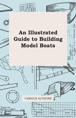 An Illustrated Guide to Building Model Boats by Various
