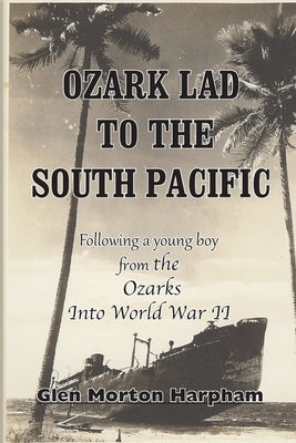 Ozark Lad to the South Pacific by Harpham, Glen M.