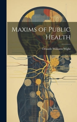 Maxims of Public Health by Wight, Orlando Williams