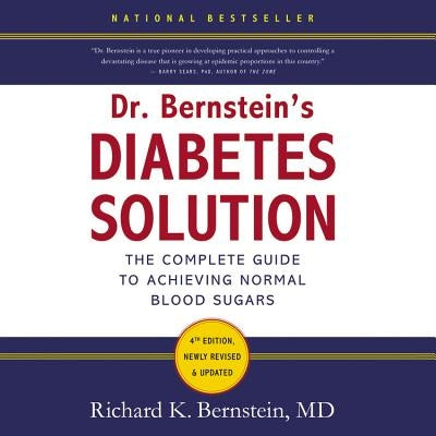 Dr. Bernstein's Diabetes Solution: The Complete Guide to Achieving Normal Blood Sugars by Bernstein MD, Richard K.
