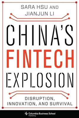 China's Fintech Explosion: Disruption, Innovation, and Survival by Hsu, Sara
