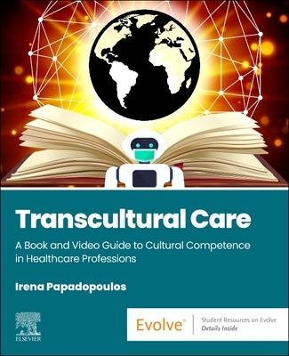 Transcultural Care: A Book and Video Guide to Cultural Competence in Healthcare Professions by Papadopoulos, Irena