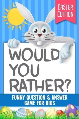 Would You Rather? Easter Edition: Funny Question & Answer Game For Kids by Press, Busy Kid
