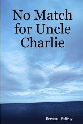 No Match for Uncle Charlie by Palfrey, Bernard