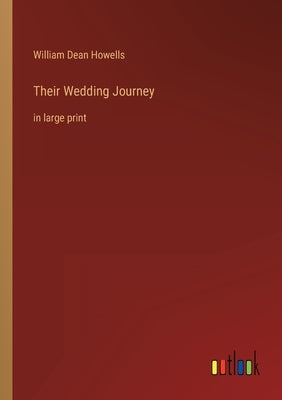 Their Wedding Journey: in large print by Howells, William Dean