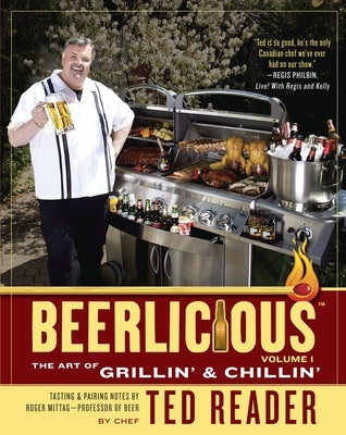 Beerlicious: The Art of Grillin' & Chillin' by Reader, Ted