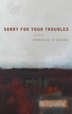 Sorry for Your Troubles by Tuama, Padraig O.