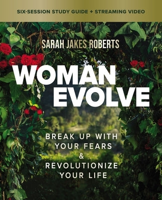 Woman Evolve Bible Study Guide Plus Streaming Video: Break Up with Your Fears and Revolutionize Your Life by Roberts, Sarah Jakes