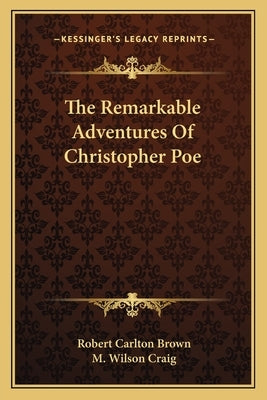 The Remarkable Adventures Of Christopher Poe by Brown, Robert Carlton