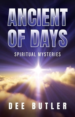Ancient of Days: Spiritual Mysteries by Butler, Dee