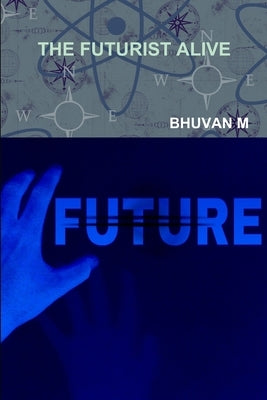 The Futurist Alive by M, Bhuvan