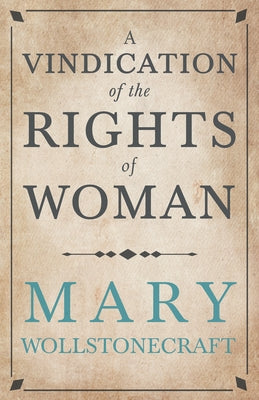 A Vindication of the Rights of Woman: With Strictures on Political and Moral Subjects by Wollstonecraft, Mary