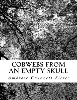 Cobwebs from an Empty Skull by Gwinnett Bierce, Ambrose