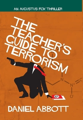 The Teacher's Guide To Terrorism by Abbott, Daniel