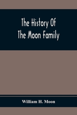 The History Of The Moon Family by H. Moon, William