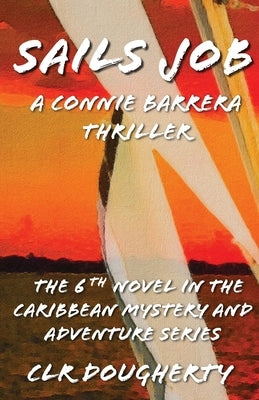 Sails Job - A Connie Barrera Thriller: The 6th Novel in the Caribbean Mystery and Adventure Series by Dougherty, C. L. R.