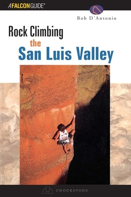 Rock Climbing the San Luis Valley by D'Antonio, Bob