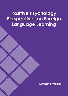 Positive Psychology Perspectives on Foreign Language Learning by Webb, Christine