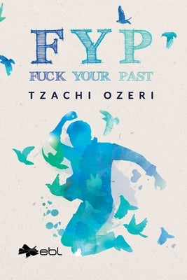 Fyp: Fuck Your Past by Ozeri, Tzachi