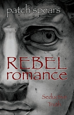 Rebel Romance: Seductive Truth by Spears, Patch