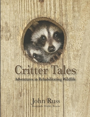 Critter Tales: Adventures in Rehabilitating Wildlife by Russ, April