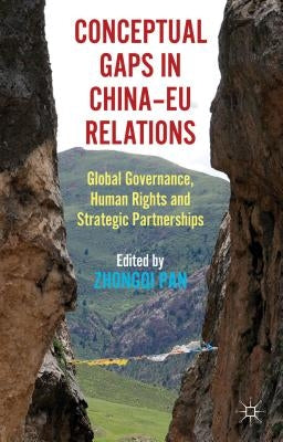 Conceptual Gaps in China-EU Relations: Global Governance, Human Rights and Strategic Partnerships by Pan, Zhongqi
