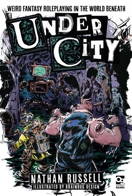 Undercity: Weird Fantasy Roleplaying in the World Beneath by Russell, Nathan