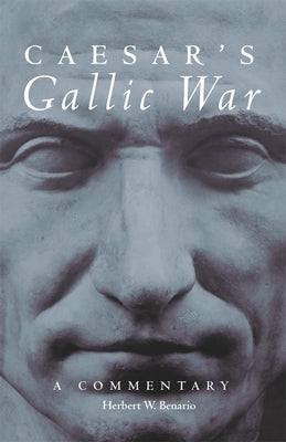 Caesar's Gallic War, 46: A Commentary by Benario, Herbert W.