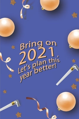 Bring On 2021 Let's Plan This Year Better!: 2021-2022 Planner - Bring on 2021, Let's Plan this year better! A Daily Weekly Monthly 12 Months Calendar by Edition, Tardex