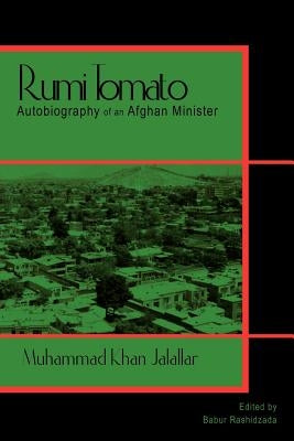 Rumi Tomato: Autobiography of an Afghan Minister by Rashidzada, Babur