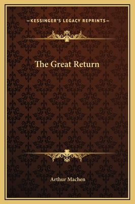 The Great Return by Machen, Arthur
