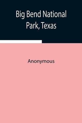 Big Bend National Park, Texas by Anonymous