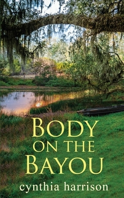 Body on the Bayou by Harrison, Cynthia