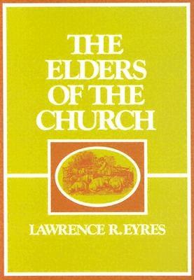 Elders of the Church by Eyres, Lawrence R.