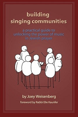 Building Singing Communities: A Practical Guide to Unlocking the Power of Music in Jewish Prayer by Weisenberg, Joey