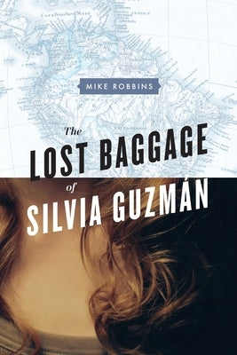 The Lost Baggage of Silvia Guzmán by Robbins, Mike
