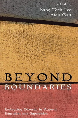Beyond Boundaries: Embracing Diversity in Pastoral Education and Supervision by Lee, Sang Taek