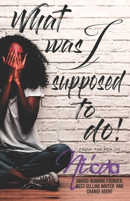 What Was I Supposed to Do? by Mitchell, Ni'cola