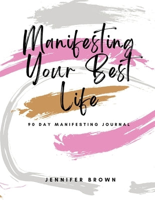 Manifesting Your Best Life by Brown, Jennifer