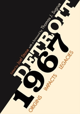 Detroit 1967: Origins, Impacts, Legacies by Stone, Joel