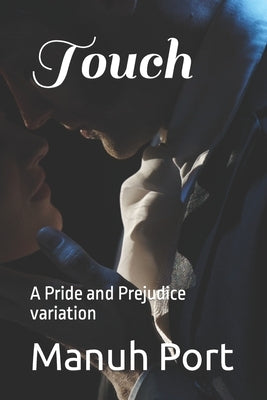 Touch: A Pride and Prejudice variation by Port, Manuh