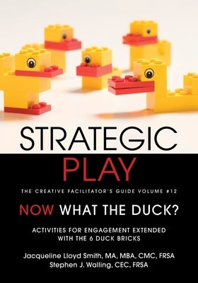 Strategic Play: The Creative Facilitator's Guide Volume #12 by Lloyd Smith, Jacqueline