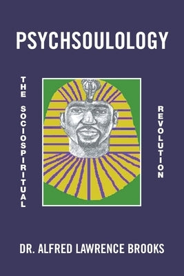 Psychsoulology: The Sociospiritual Revolution by Brooks, Alfred Lawrence