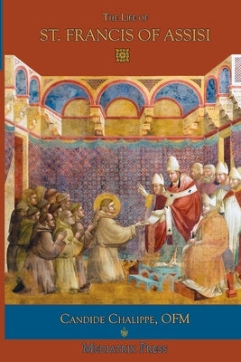 The Life of St. Francis of Assisi by Press, Mediatrix