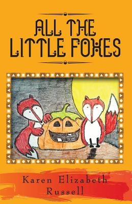 All the Little Foxes by Russell, Karen Elizabeth