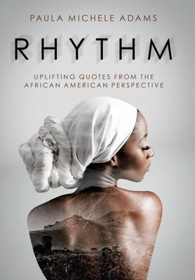 Rhythm: Uplifting Quotes from the African American Perspective by Adams, Paula Michele