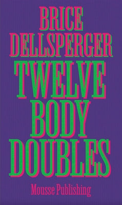 Brice Dellsperger: Twelve Body Doubles by Dellsperger, Brice