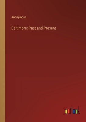 Baltimore: Past and Present by Anonymous