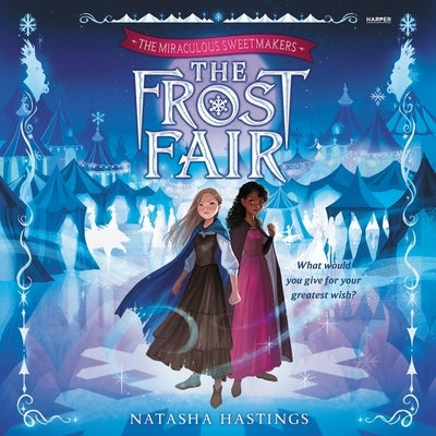 The Miraculous Sweetmakers #1: The Frost Fair by Hastings, Natasha