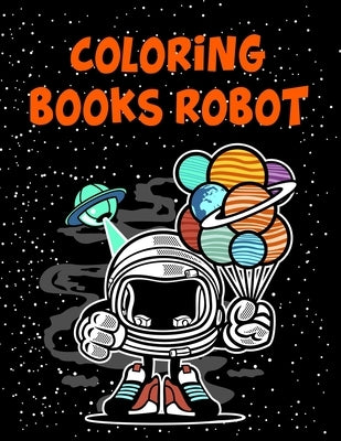 Coloring Books Robot: Coloring Books Robot, Robot Coloring Book For Toddlers. 70 Pages 8.5"x 11" In Cover. by Press, Nice Books